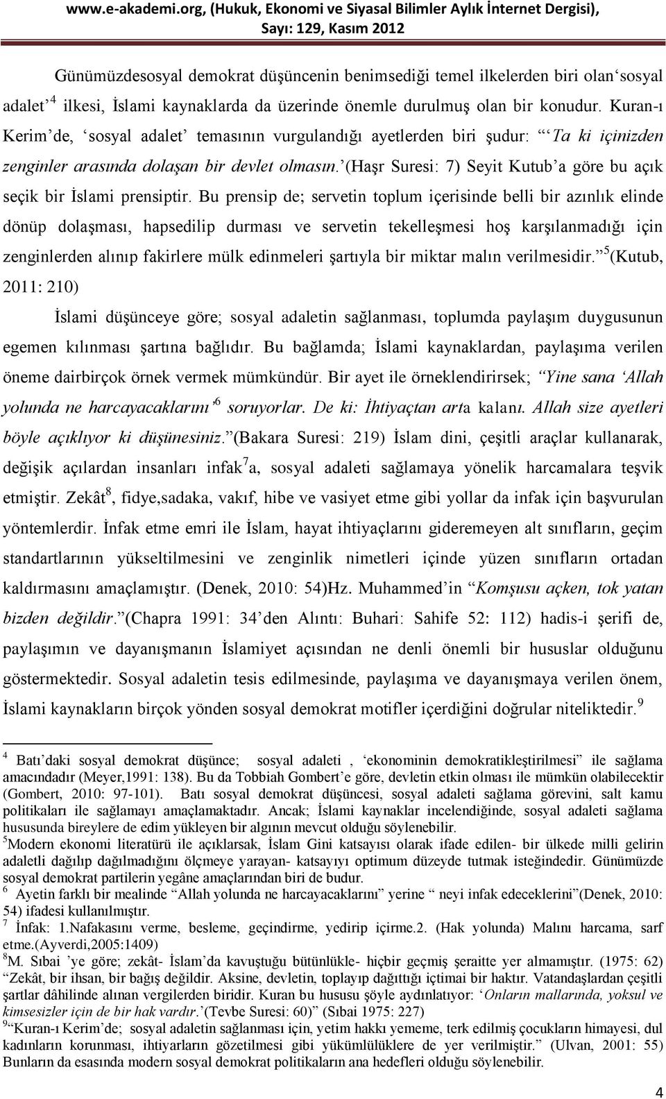 (HaĢr Suresi: 7) Seyit Kutub a göre bu açık seçik bir Ġslami prensiptir.