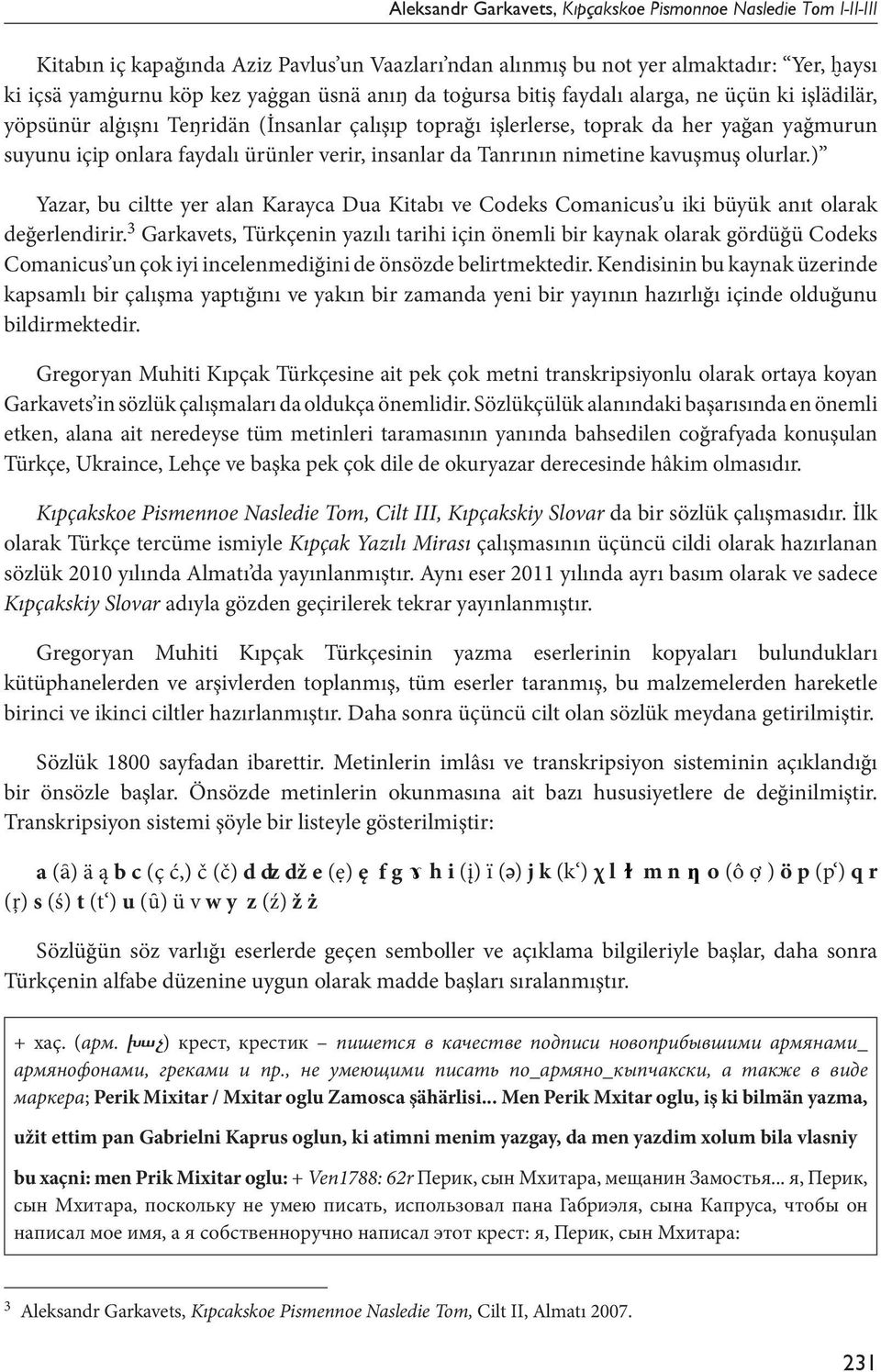 da Tanrının nimetine kavuşmuş olurlar.) Yazar, bu ciltte yer alan Karayca Dua Kitabı ve Codeks Comanicus u iki büyük anıt olarak değerlendirir.