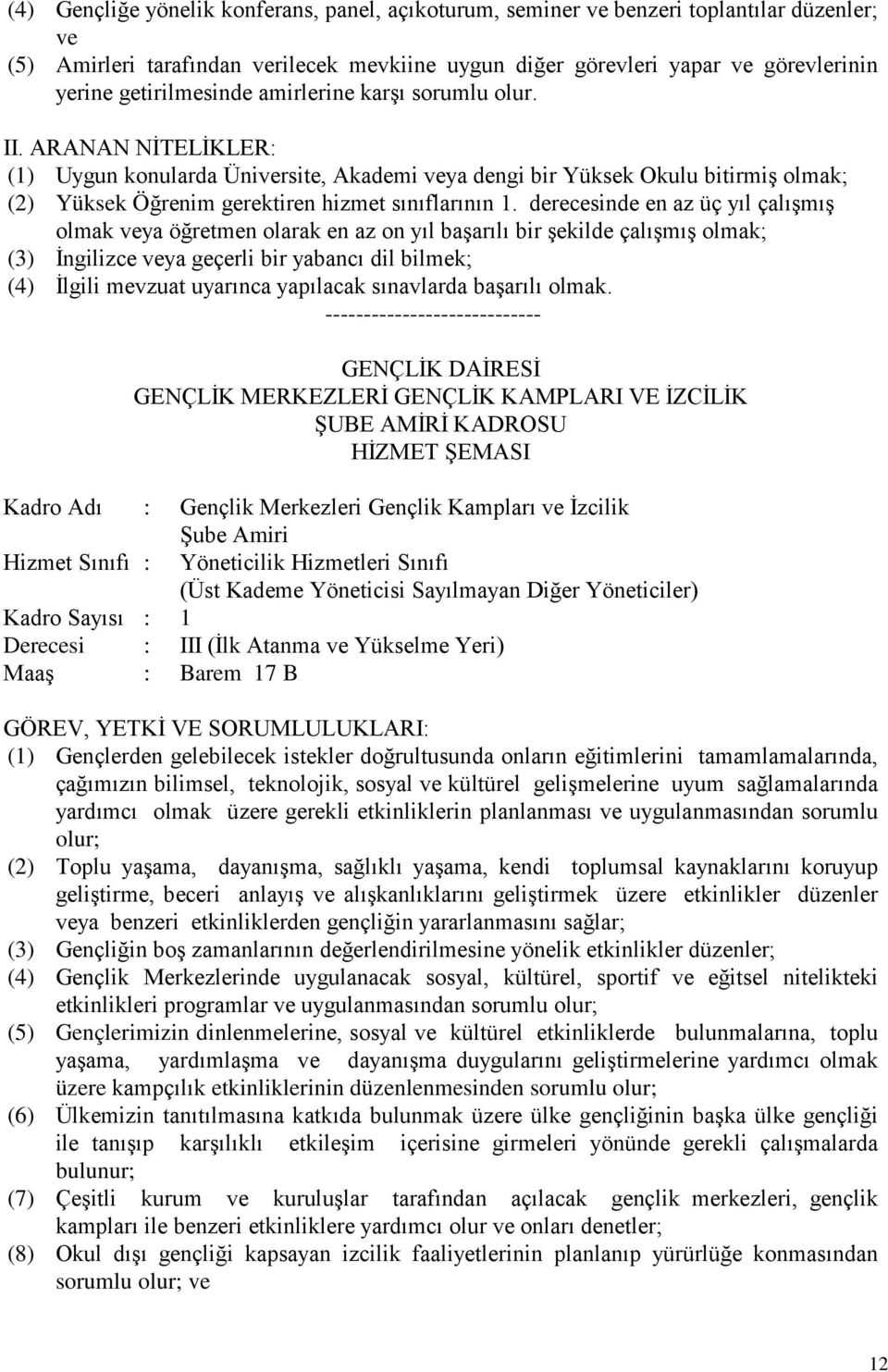 derecesinde en az üç yıl çalışmış olmak veya öğretmen olarak en az on yıl başarılı bir şekilde çalışmış olmak; (3) İngilizce veya geçerli bir yabancı dil bilmek; (4) İlgili mevzuat uyarınca yapılacak