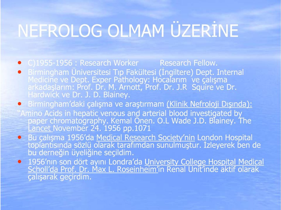 Birmingham daki çalışma ve araştırmam (Klinik Nefroloji Dışında): Amino Acids in hepatic venous and arterial blood investigated by paper chromatography. Kemal Önen. O.L Wade J.D. Blainey.