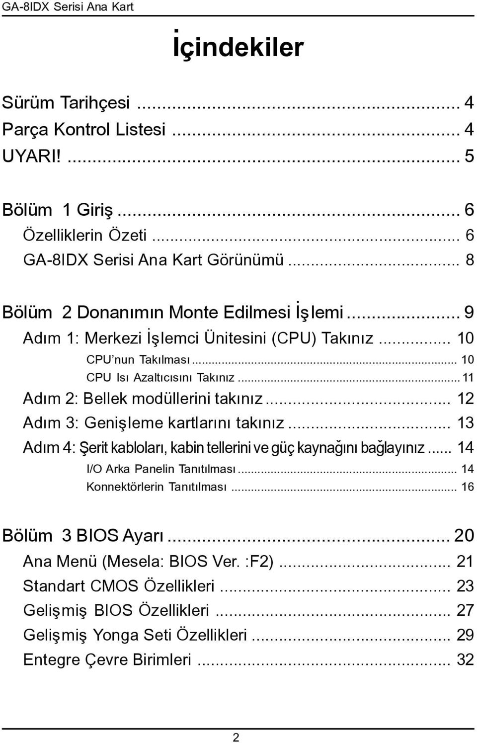 .. Adým 2: Bellek modüllerini takýnýz... 2 Adým 3: Geniþleme kartlarýný takýnýz... 3 Adým 4: Þerit kablolarý, kabin tellerini ve güç kaynaðýný baðlayýnýz... 4 I/O Arka Panelin Tanýtýlmasý.