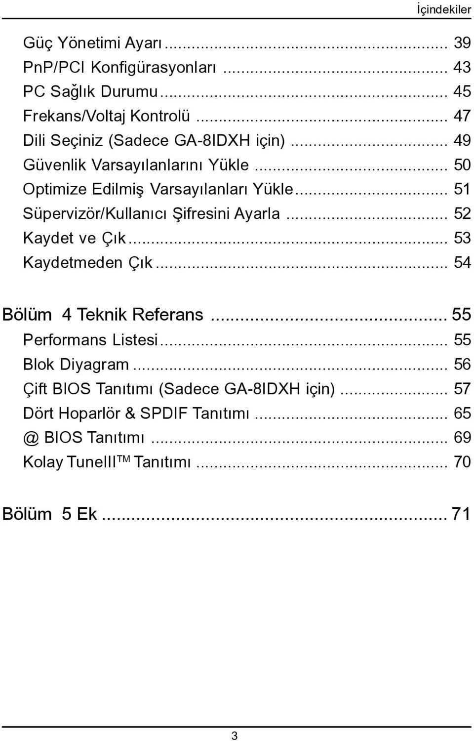 .. 5 Süpervizör/Kullanýcý Þifresini Ayarla... 52 Kaydet ve Çýk... 53 Kaydetmeden Çýk... 54 Bölüm 4 Teknik Referans... 55 Performans Listesi.