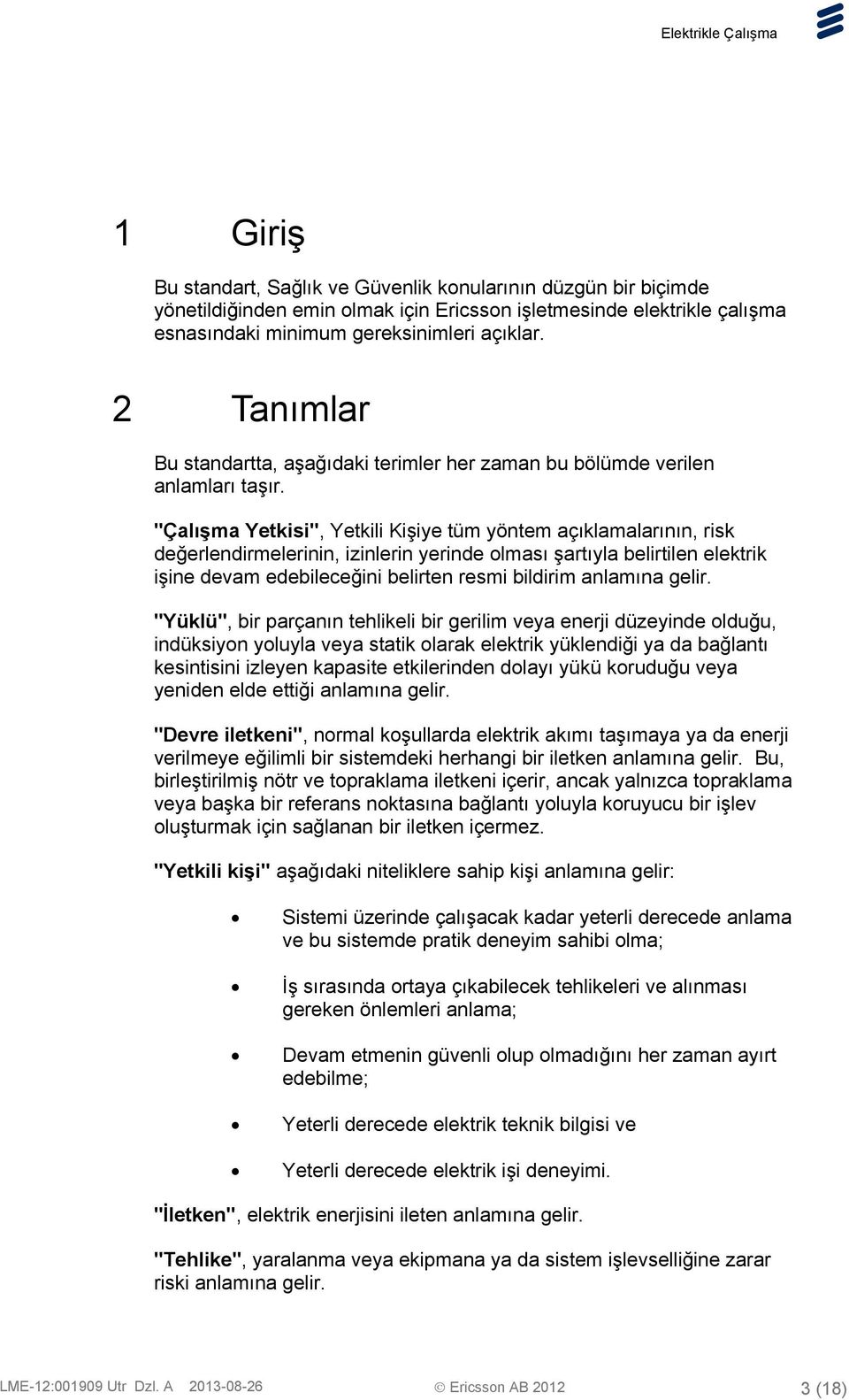 "Çalışma Yetkisi", Yetkili Kişiye tüm yöntem açıklamalarının, risk değerlendirmelerinin, izinlerin yerinde olması şartıyla belirtilen elektrik işine devam edebileceğini belirten resmi bildirim