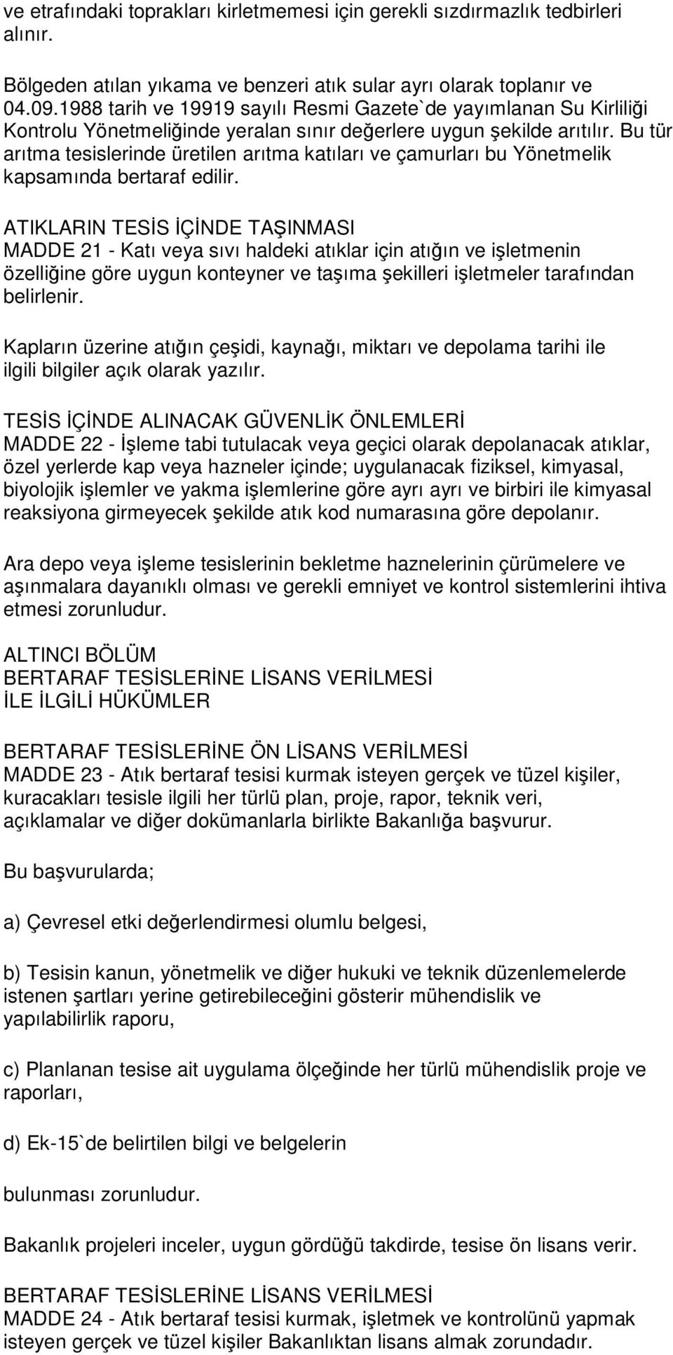 Bu tür arıtma tesislerinde üretilen arıtma katıları ve çamurları bu Yönetmelik kapsamında bertaraf edilir.