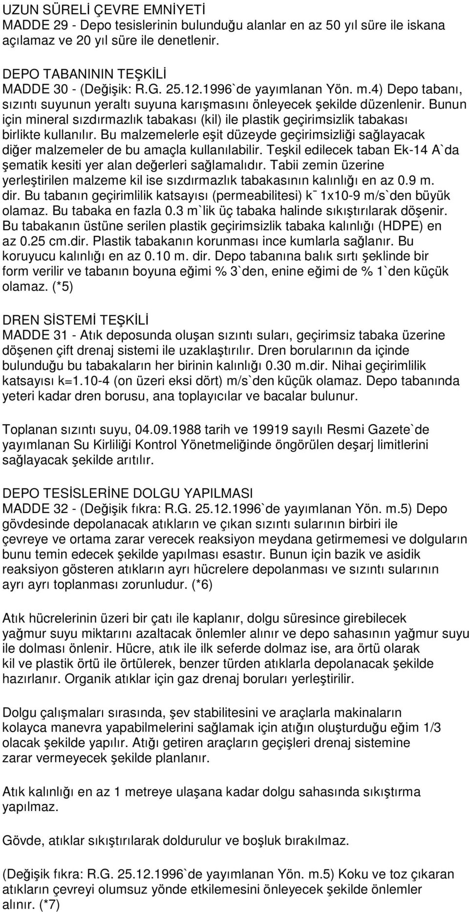 Bunun için mineral sızdırmazlık tabakası (kil) ile plastik geçirimsizlik tabakası birlikte kullanılır.