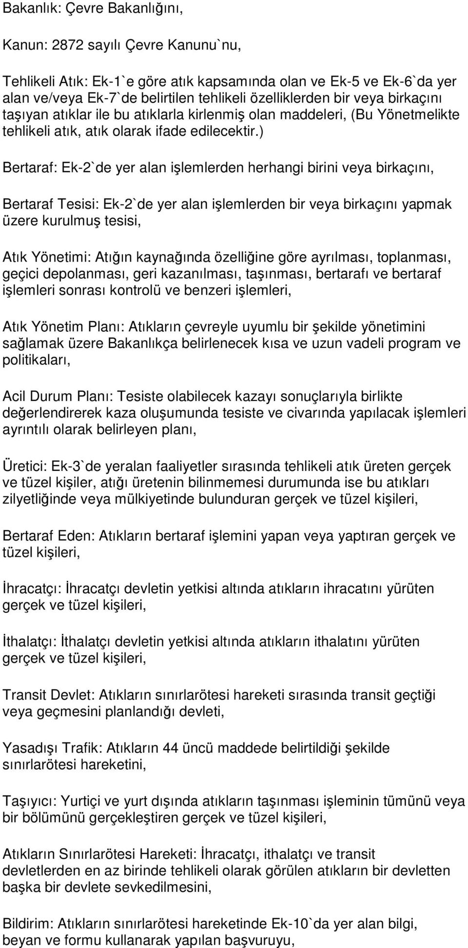 ) Bertaraf: Ek-2`de yer alan işlemlerden herhangi birini veya birkaçını, Bertaraf Tesisi: Ek-2`de yer alan işlemlerden bir veya birkaçını yapmak üzere kurulmuş tesisi, Atık Yönetimi: Atığın