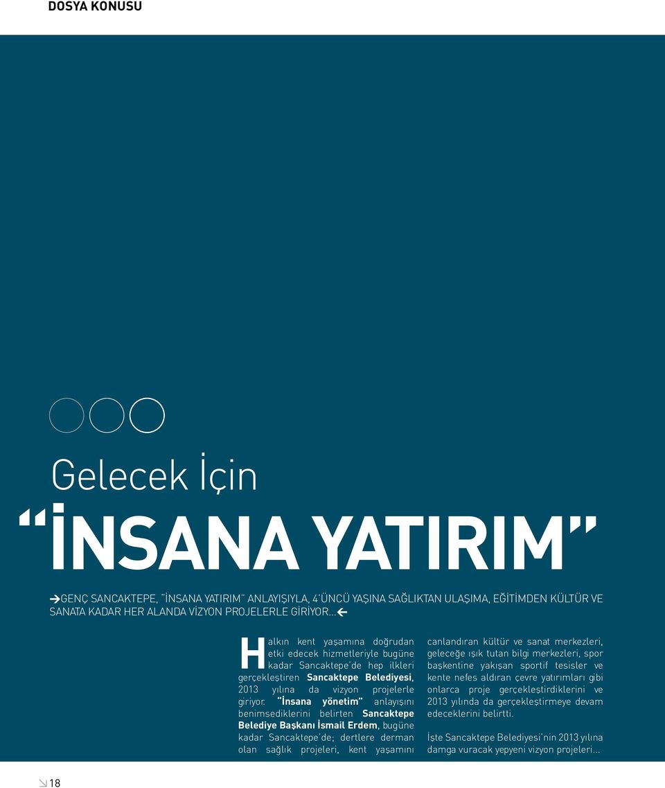 İnsana yönetim anlayışını benimsediklerini belirten Sancaktepe Belediye Başkanı İsmail Erdem, bugüne kadar Sancaktepe de; dertlere derman olan sağlık projeleri, kent yaşamını canlandıran kültür ve