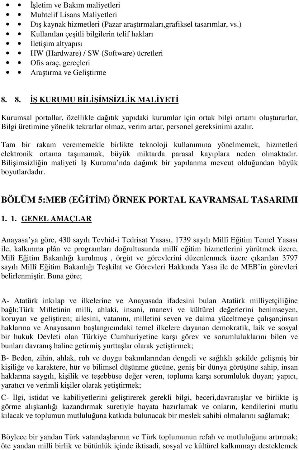 8. ĐŞ KURUMU BĐLĐŞĐMSĐZLĐK MALĐYETĐ Kurumsal portallar, özellikle dağıtık yapıdaki kurumlar için ortak bilgi ortamı oluştururlar, Bilgi üretimine yönelik tekrarlar olmaz, verim artar, personel