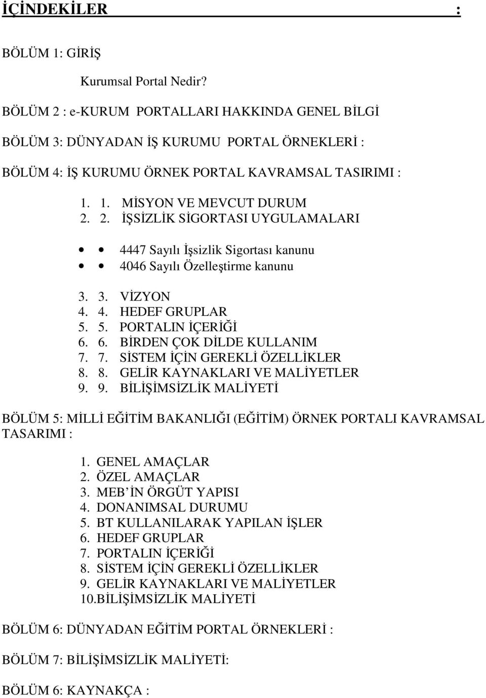 3. VĐZYON 4. 4. HEDEF GRUPLAR 5. 5. PORTALIN ĐÇERĐĞĐ 6. 6. BĐRDEN ÇOK DĐLDE KULLANIM 7. 7. SĐSTEM ĐÇĐN GEREKLĐ ÖZELLĐKLER 8. 8. GELĐR KAYNAKLARI VE MALĐYETLER 9.