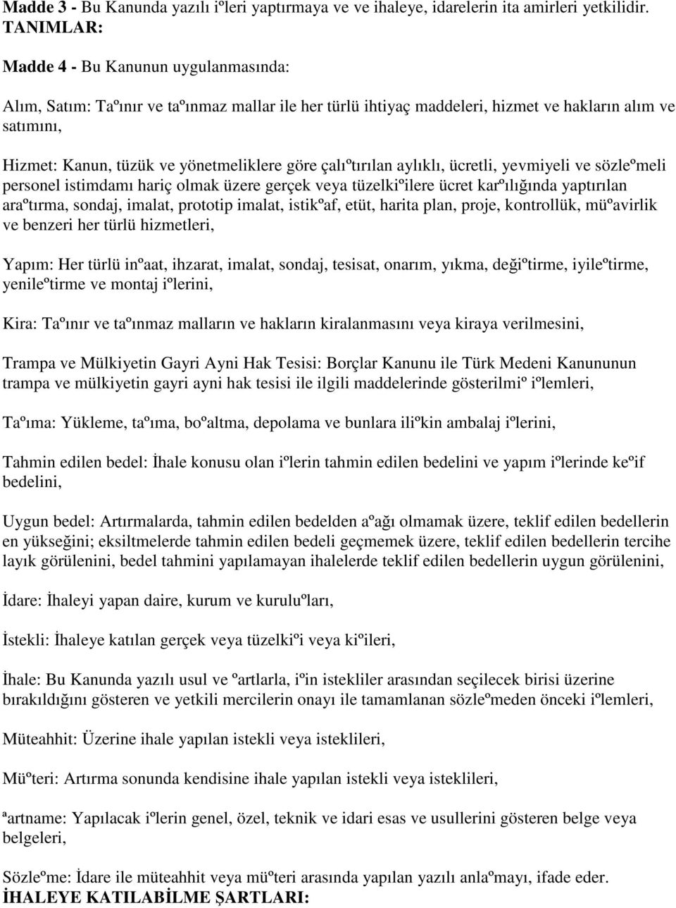 göre çalıºtırılan aylıklı, ücretli, yevmiyeli ve sözleºmeli personel istimdamı hariç olmak üzere gerçek veya tüzelkiºilere ücret karºılığında yaptırılan araºtırma, sondaj, imalat, prototip imalat,