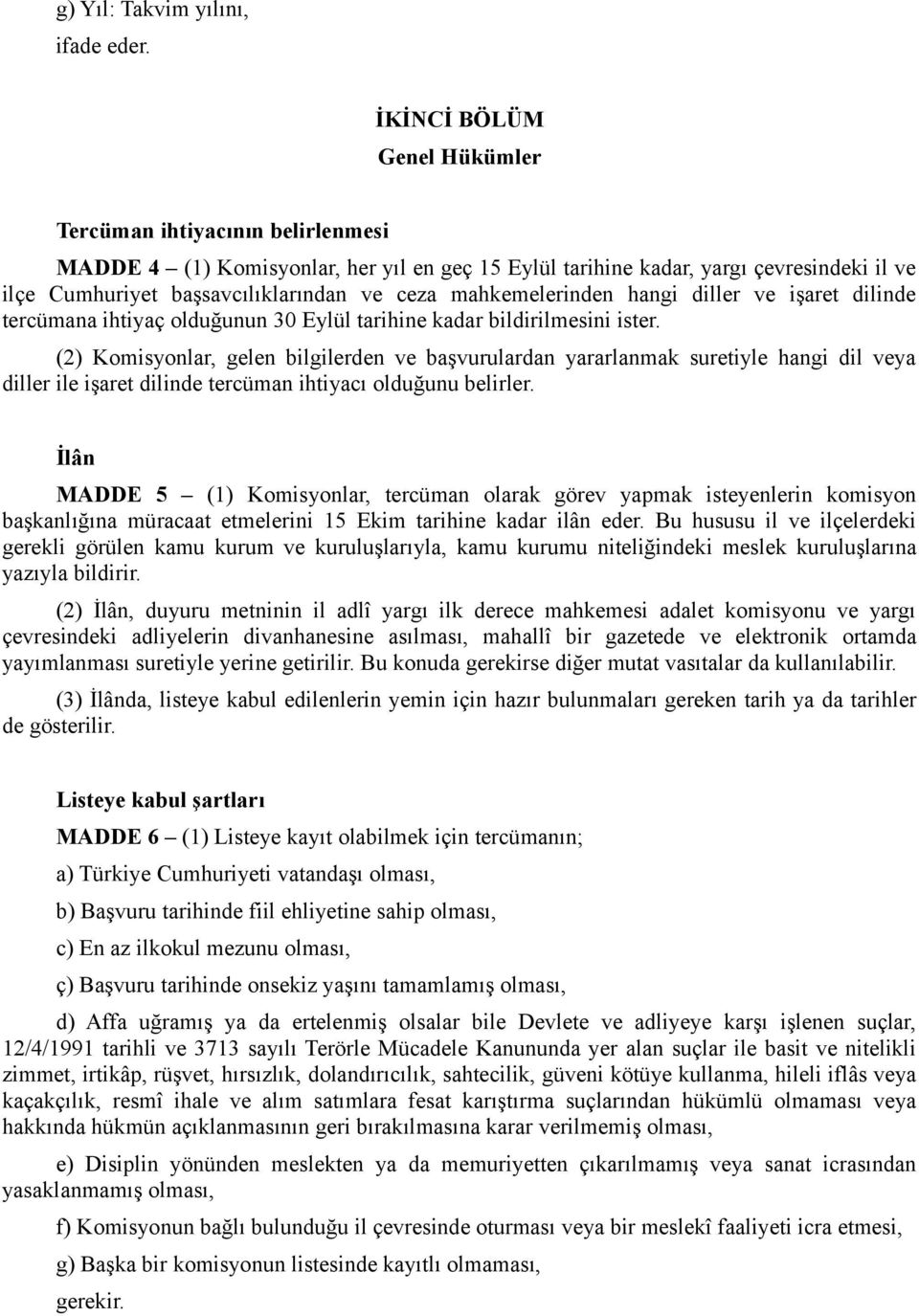 mahkemelerinden hangi diller ve işaret dilinde tercümana ihtiyaç olduğunun 30 Eylül tarihine kadar bildirilmesini ister.