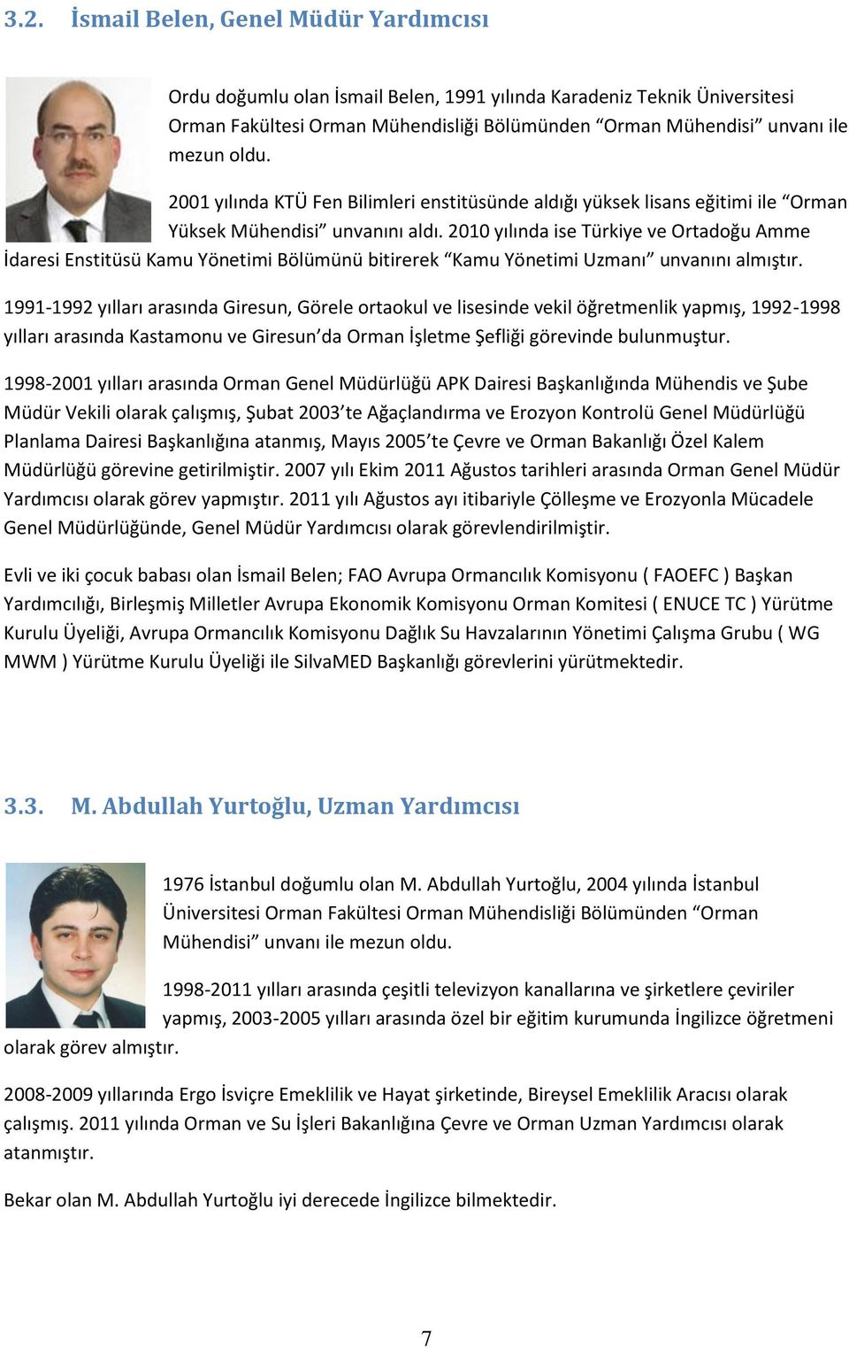 2010 yılında ise Türkiye ve Ortadoğu Amme İdaresi Enstitüsü Kamu Yönetimi Bölümünü bitirerek Kamu Yönetimi Uzmanı unvanını almıştır.