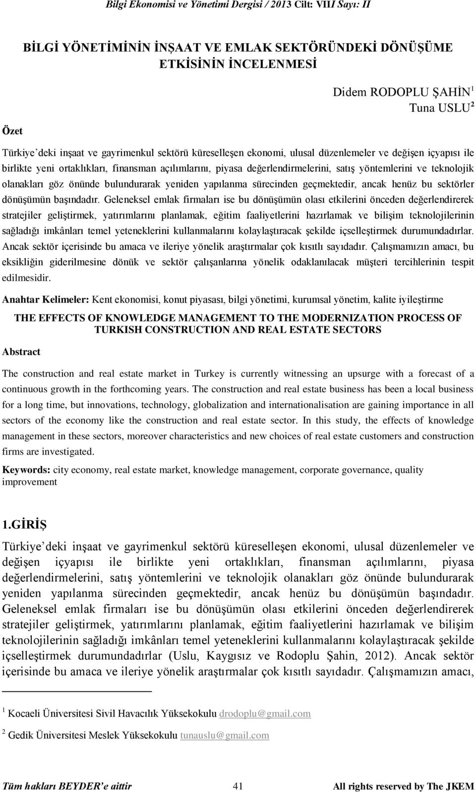 teknolojik olanakları göz önünde bulundurarak yeniden yapılanma sürecinden geçmektedir, ancak henüz bu sektörler dönüşümün başındadır.