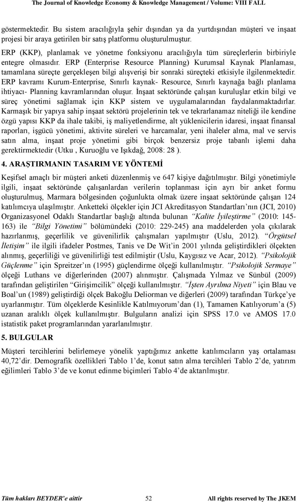 ERP (KKP), planlamak ve yönetme fonksiyonu aracılığıyla tüm süreçlerlerin birbiriyle entegre olmasıdır.