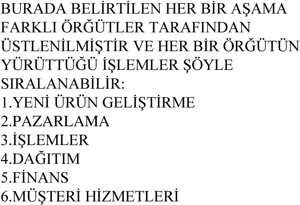 İŞLEMLER ŞÖYLE SIRALANABİLİR: 1.YENİ ÜRÜN GELİŞTİRME 2.