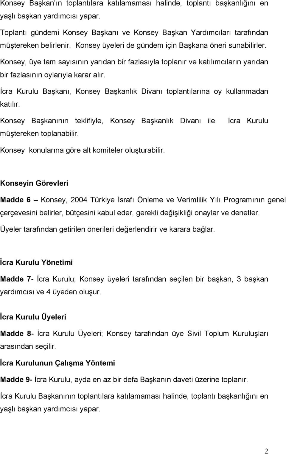 Konsey, üye tam sayısının yarıdan bir fazlasıyla toplanır ve katılımcıların yarıdan bir fazlasının oylarıyla karar alır.