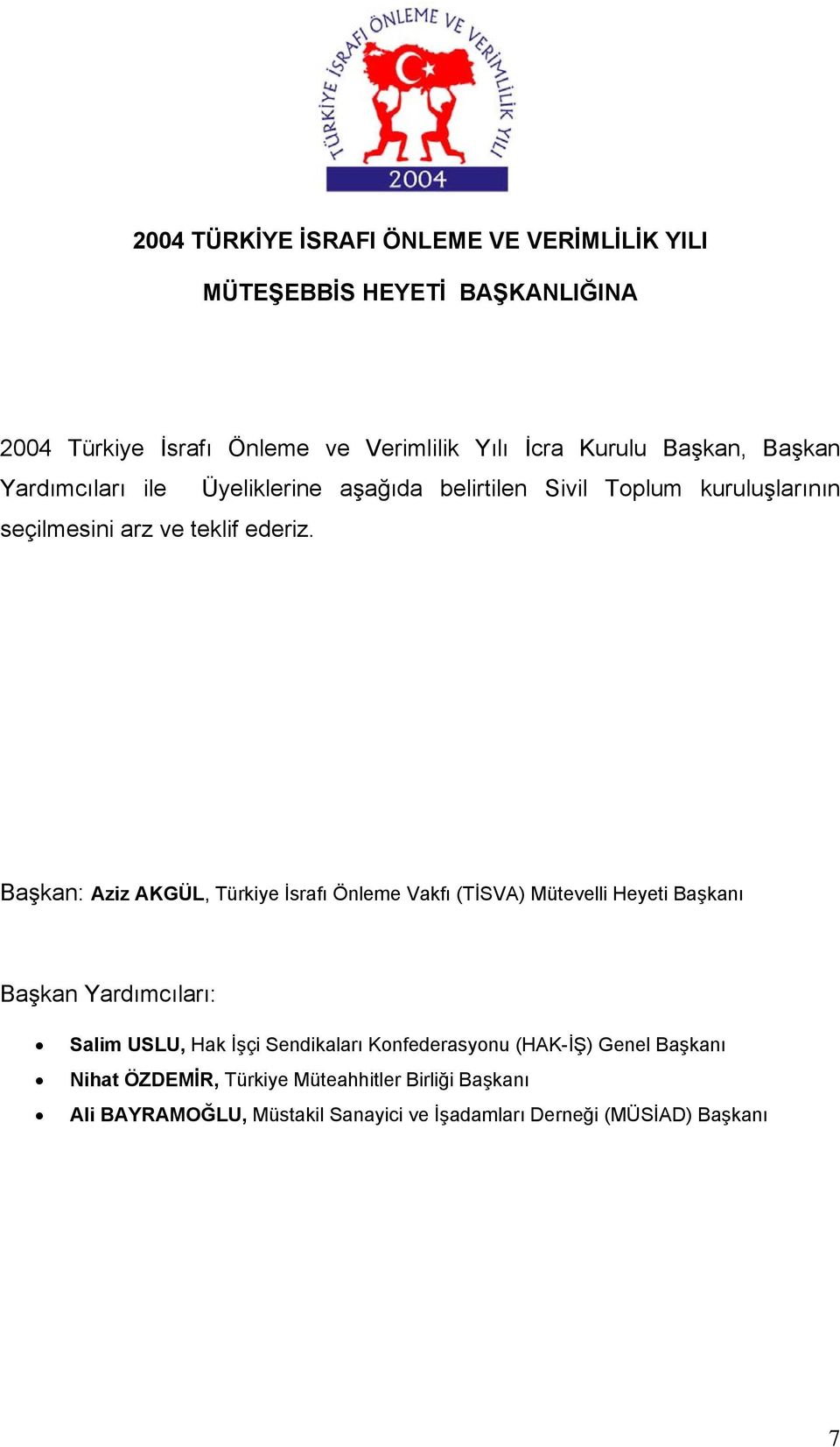 Başkan: Aziz AKGÜL, Türkiye İsrafı Önleme Vakfı (TİSVA) Mütevelli Heyeti Başkanı Başkan Yardımcıları: Salim USLU, Hak İşçi Sendikaları