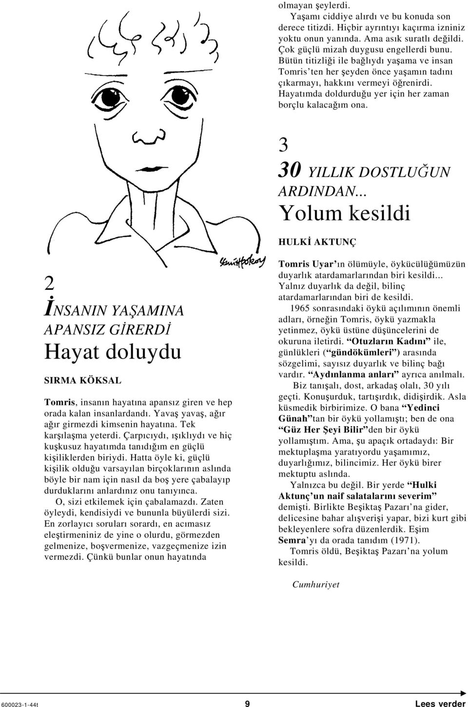 3 30 YILLIK DOSTLUĞUN ARDINDAN... Yolum kesildi HULKİ AKTUNÇ 2 İNSANIN YAŞAMINA APANSIZ GİRERDİ Hayat doluydu SIRMA KÖKSAL Tomris, insanın hayatına apansız giren ve hep orada kalan insanlardandı.