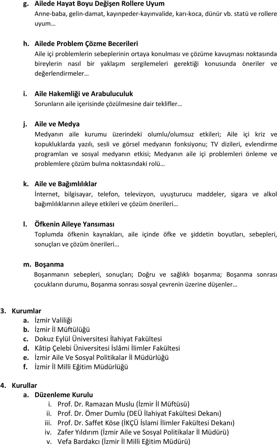 değerlendirmeler i. Aile Hakemliği ve Arabuluculuk Sorunların aile içerisinde çözülmesine dair teklifler j.