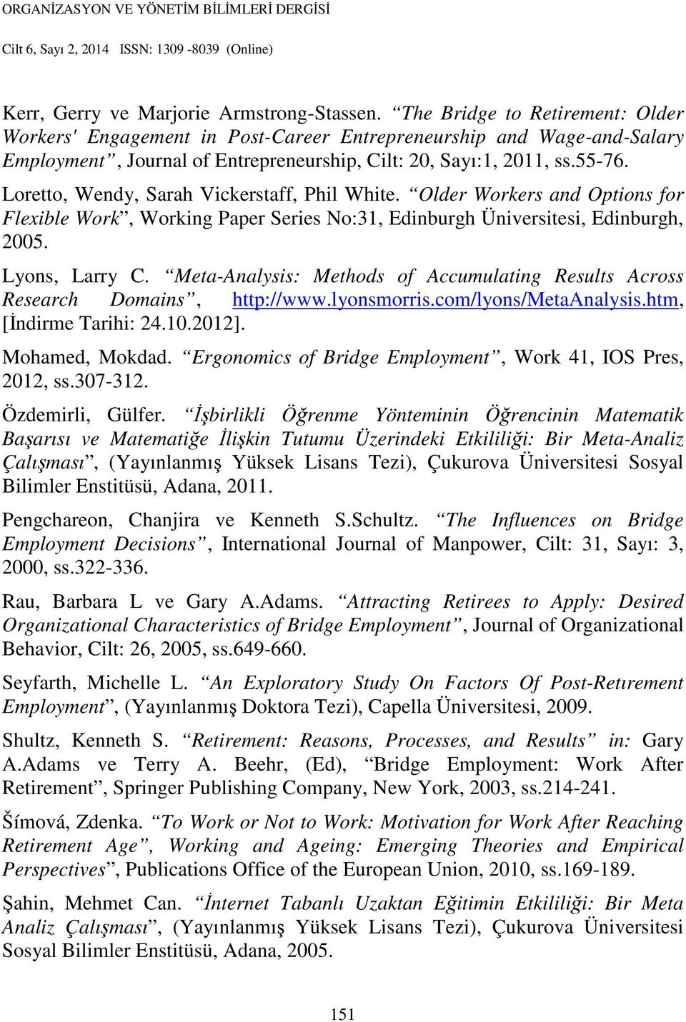 Loretto, Wendy, Sarah Vickerstaff, Phil White. Older Workers and Options for Flexible Work, Working Paper Series No:31, Edinburgh Üniversitesi, Edinburgh, 2005. Lyons, Larry C.