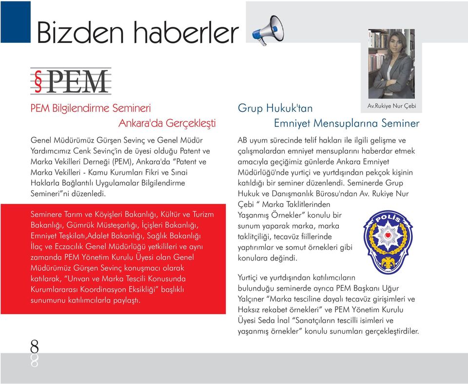 Seminere Tarım ve Köyişleri Bakanlığı, Kültür ve Turizm Bakanlığı, Gümrük Müsteşarlığı, İçişleri Bakanlığı, Emniyet Teşkilatı,Adalet Bakanlığı, Sağlık Bakanlığı İlaç ve Eczacılık Genel Müdürlüğü