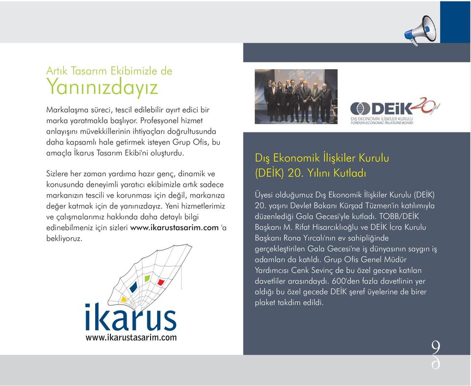 Sizlere her zaman yardıma hazır genç, dinamik ve konusunda deneyimli yaratıcı ekibimizle artık sadece markanızın tescili ve korunması için değil, markanıza değer katmak için de yanınızdayız.