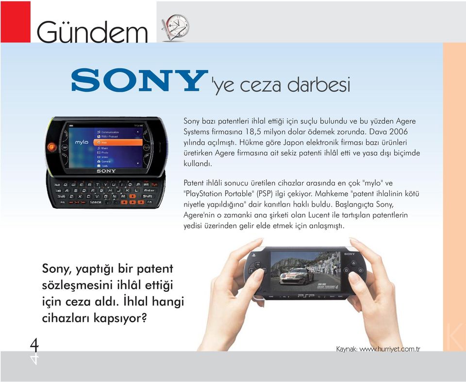 Patent ihlâli sonucu üretilen cihazlar arasında en çok "mylo" ve "PlayStation Portable" (PSP) ilgi çekiyor. Mahkeme "patent ihlalinin kötü niyetle yapıldığına" dair kanıtları haklı buldu.