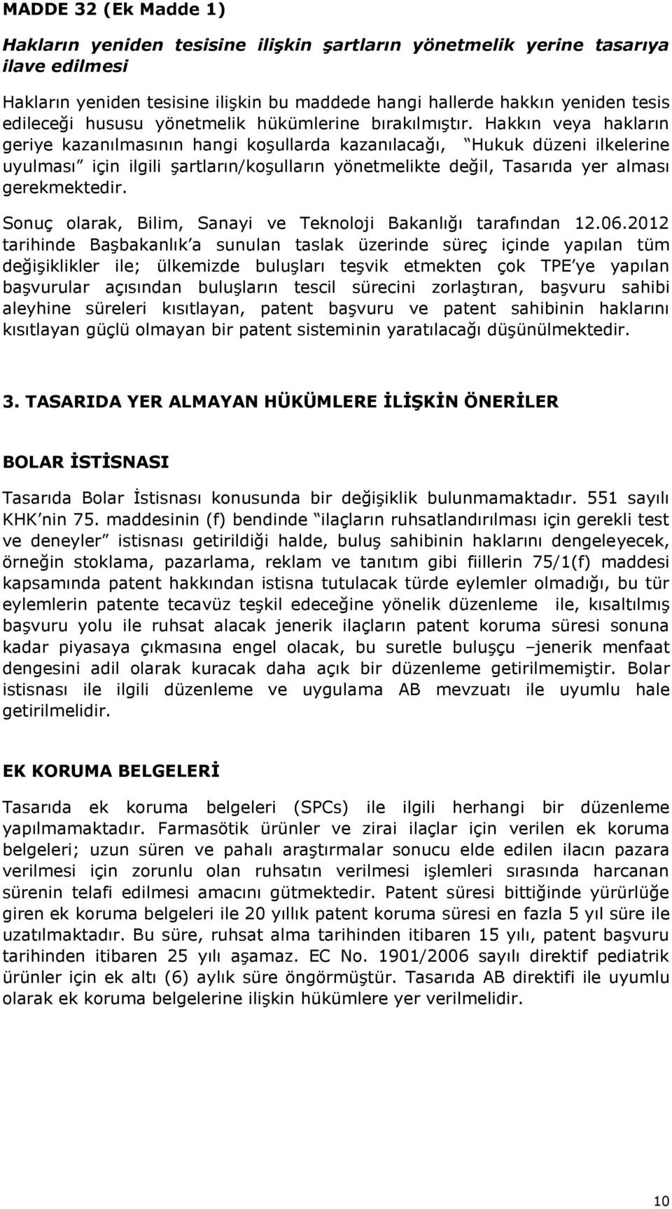 Hakkın veya hakların geriye kazanılmasının hangi koşullarda kazanılacağı, Hukuk düzeni ilkelerine uyulması için ilgili şartların/koşulların yönetmelikte değil, Tasarıda yer alması gerekmektedir.