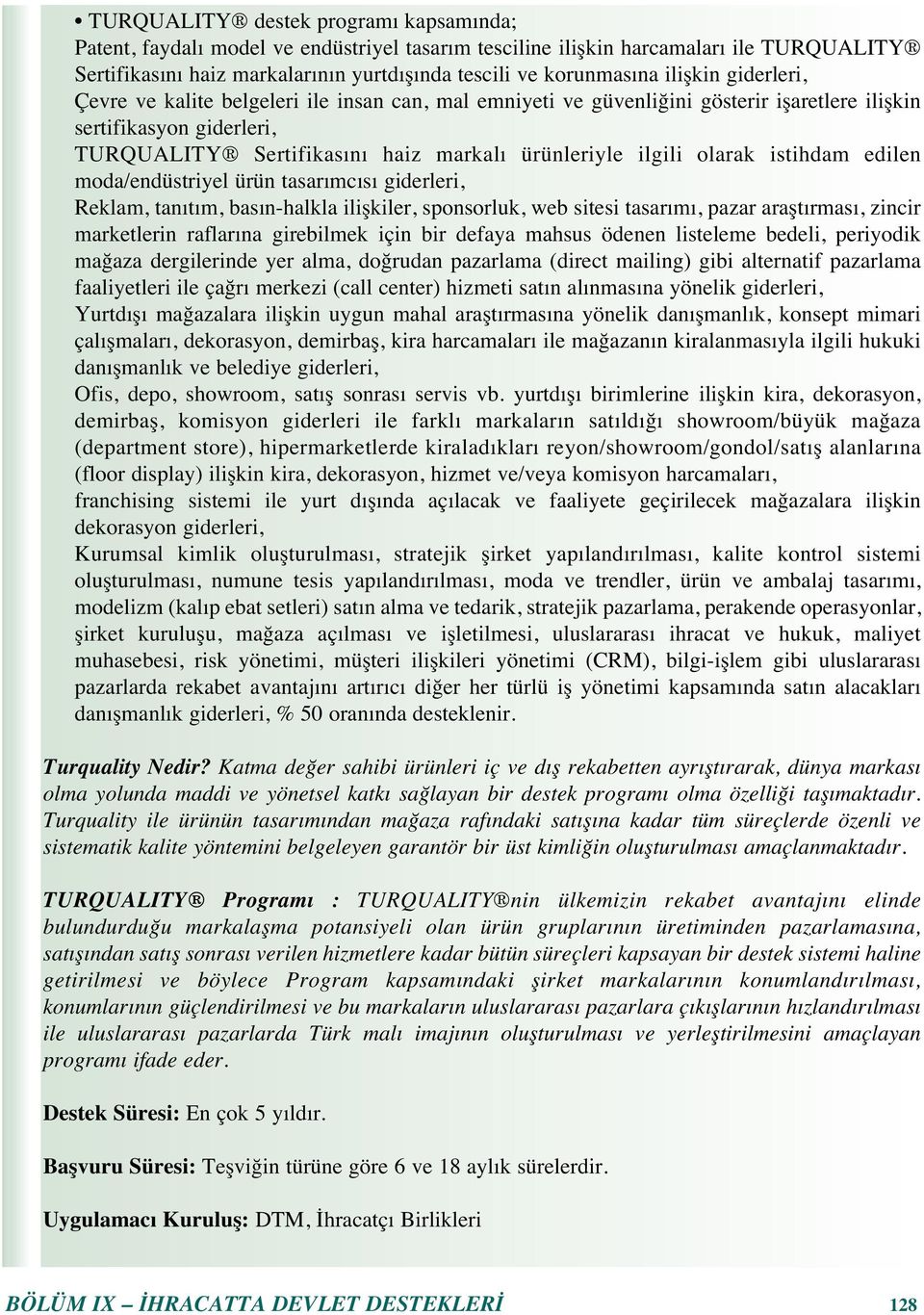 istihdam edilen moda/endüstriyel ürün tasar mc s giderleri, Reklam, tan t m, bas n-halkla ilişkiler, sponsorluk, web sitesi tasar m, pazar araşt rmas, zincir marketlerin raflar na girebilmek için bir