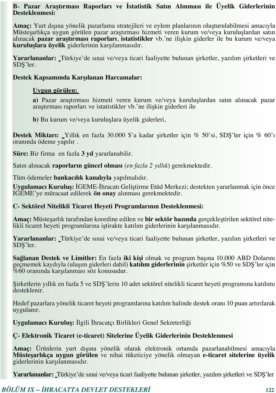 ne ilişkin giderler ile bu kurum ve/veya kuruluşlara üyelik giderlerinin karş lanmas d r. Yararlananlar: Türkiye de s nai ve/veya ticari faaliyette bulunan şirketler, yaz l m şirketleri ve SDŞ ler.