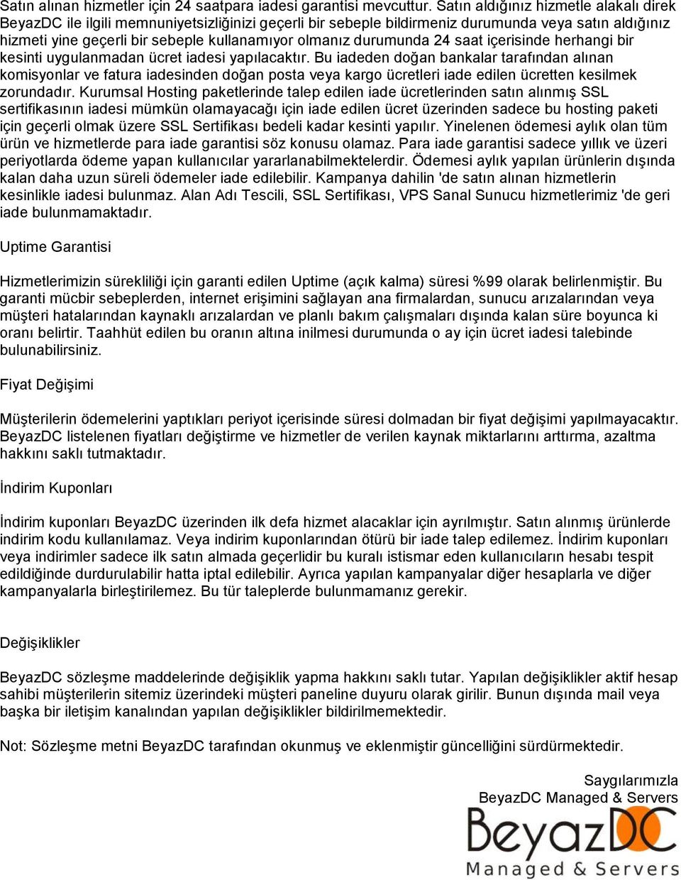 durumunda 24 saat içerisinde herhangi bir kesinti uygulanmadan ücret iadesi yapılacaktır.