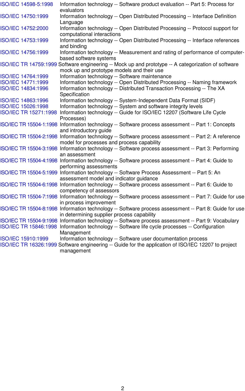 Distributed Processing -- Interface references and binding ISO/IEC 14756:1999 Information technology -- Measurement and rating of performance of computerbased software systems ISO/IEC TR 14759:1999