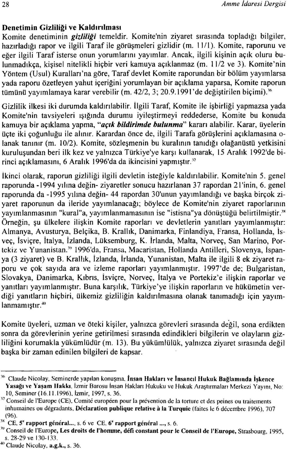 Ancak, ilgili kişinin açık oluru bulunmadıkça, kişisel nitelikli hiçbir veri kamuya açıklanmaz (m. 11/2 ve 3).