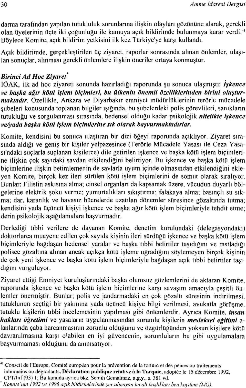 Açık bildirimde, gerçekleştirilen üç ziyaret, raporlar sonrasında alınan önlemler, ulaşılan sonuçlar, alınması gerekli önlemlere ilişkin öneriler ortaya konmuştur.