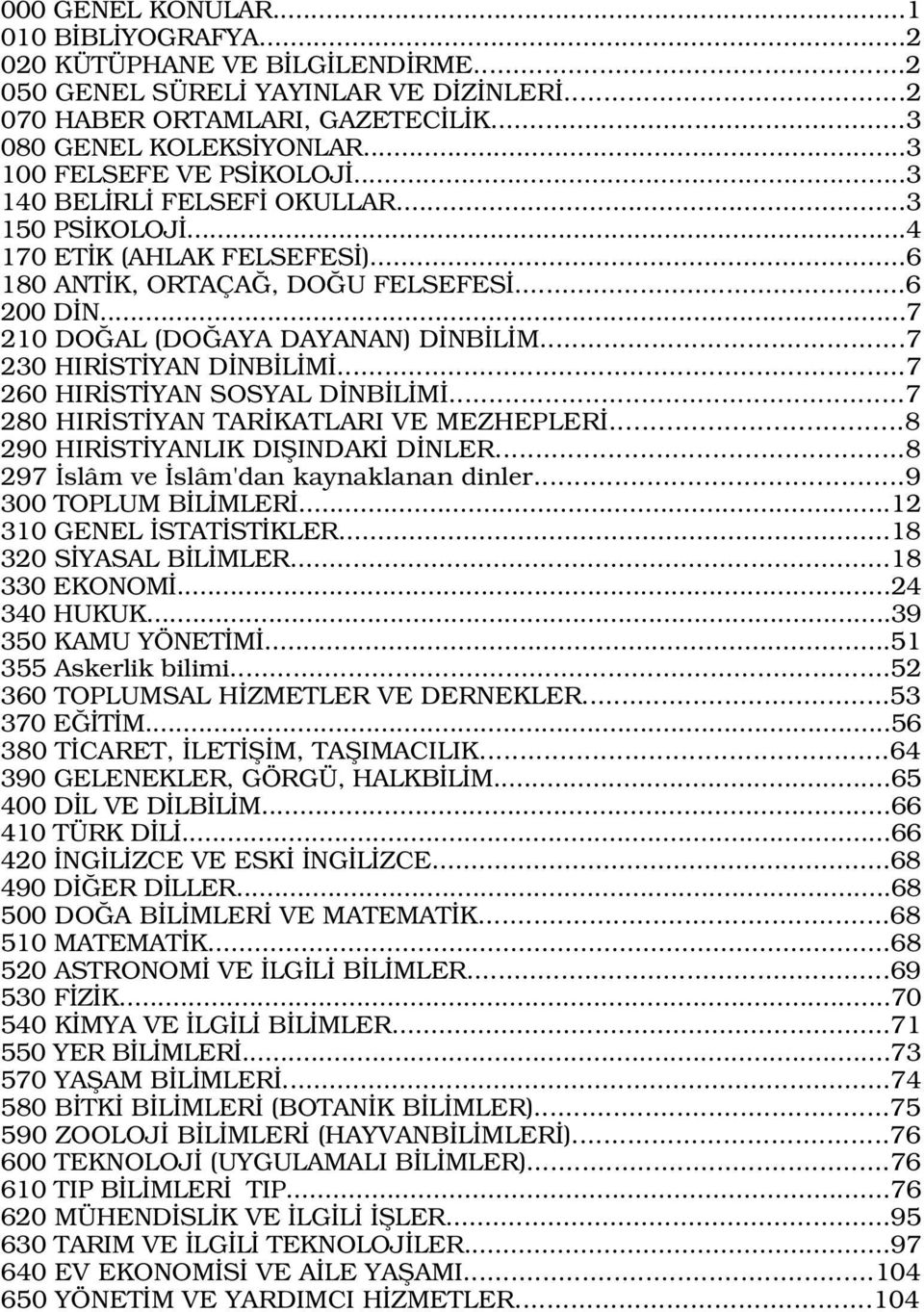 ..7 230 HIR ST YAN D NB L M...7 260 HIR ST YAN SOSYAL D NB L M...7 280 HIR ST YAN TAR KATLARI VE MEZHEPLER...8 290 HIR ST YANLIK DIfiINDAK D NLER...8 297 slâm ve slâm'dan kaynaklanan dinler.