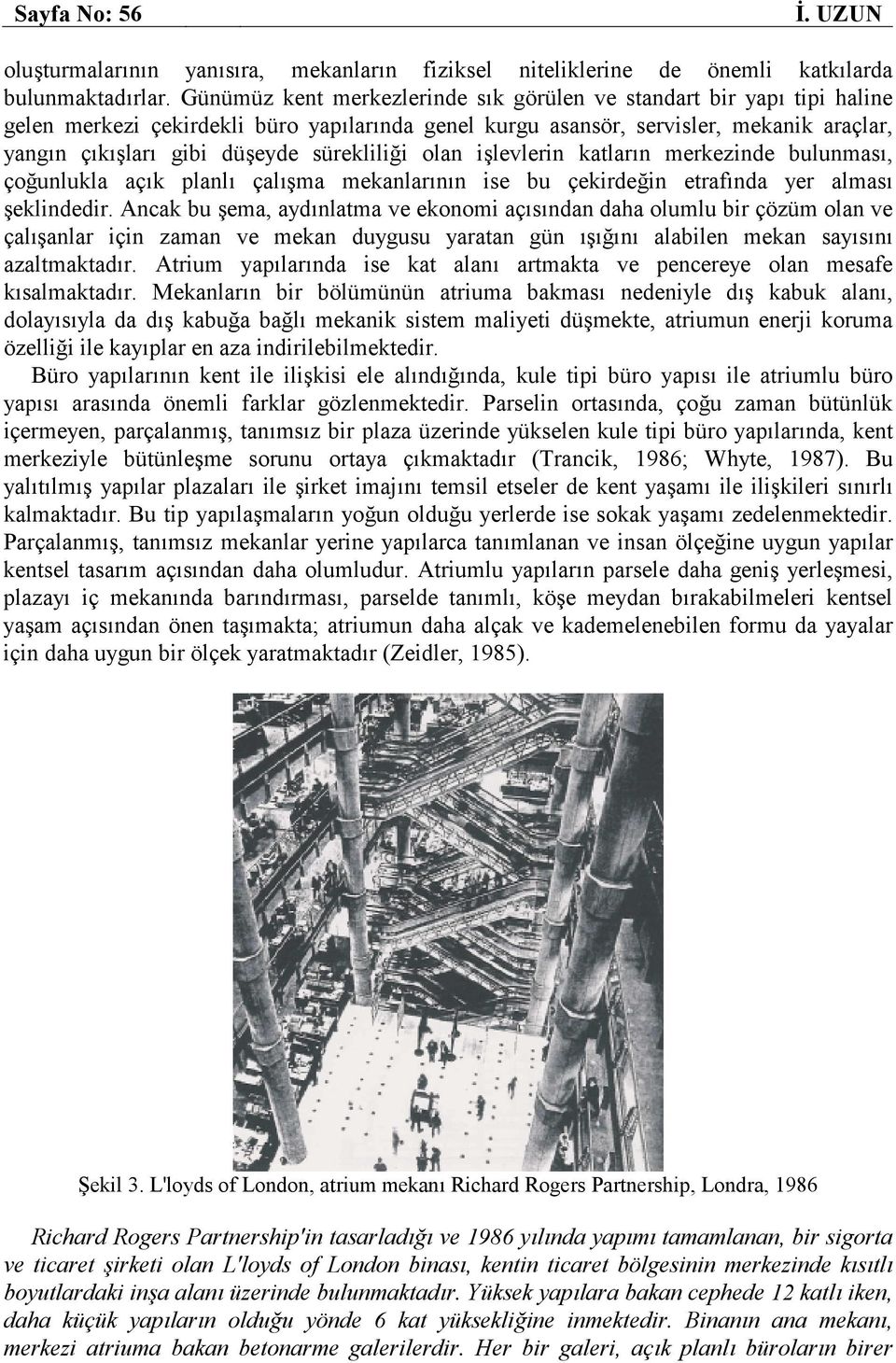 sürekliliği olan işlevlerin katların merkezinde bulunması, çoğunlukla açık planlı çalışma mekanlarının ise bu çekirdeğin etrafında yer alması şeklindedir.