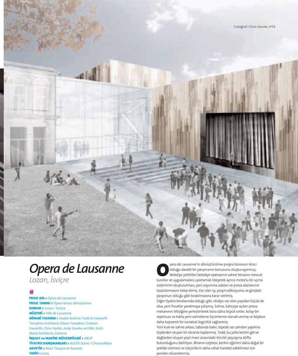 DANIfiMANLARI > ducks Scéno / Charcoalblue AKUST K > Alain Tisseyre et Associés TAR H > 2005 Opera de Lausanne n dönüfltürülme projesi büronun ikinci oldu u davetli bir yar flman n konusunu