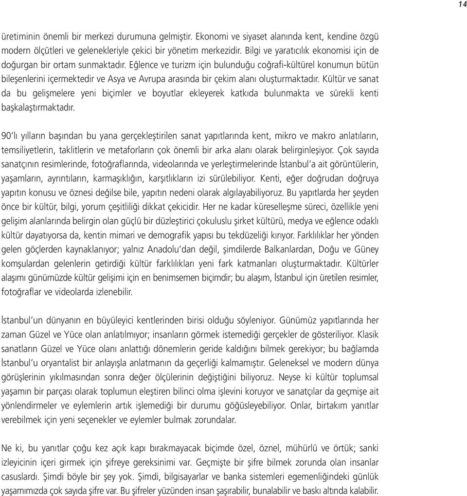 E lence ve turizm için bulundu u co rafi-kültürel konumun bütün bileflenlerini içermektedir ve Asya ve Avrupa aras nda bir çekim alan oluflturmaktad r.