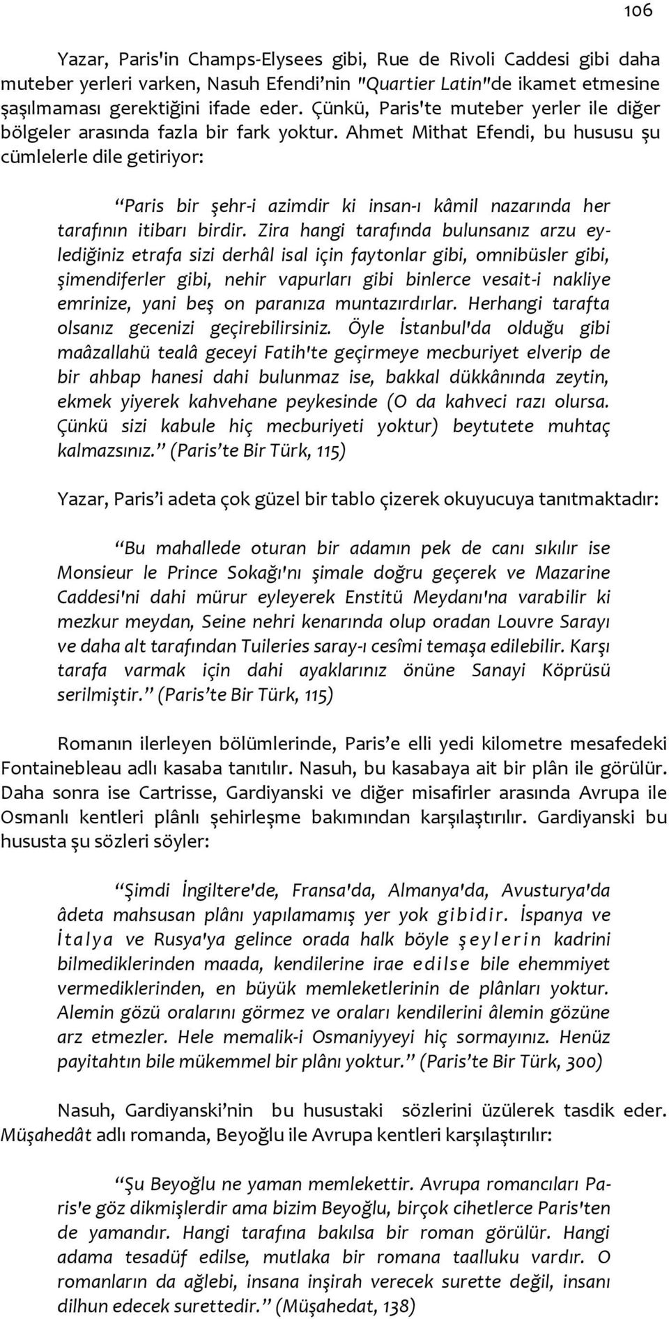 Ahmet Mithat Efendi, bu hususu şu cümlelerle dile getiriyor: Paris bir şehr-i azimdir ki insan-ı kâmil nazarında her tarafının itibarı birdir.