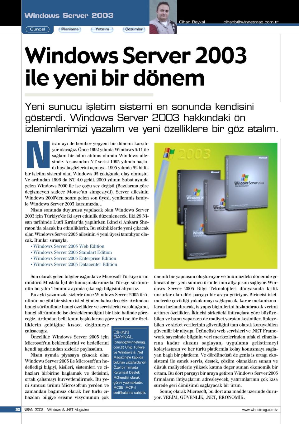 11 ile sa lam bir ad m at lm fl olundu Windows ailesinde. Arkas ndan NT serisi 1993 y l nda bafllad hayata gözlerini açmaya.