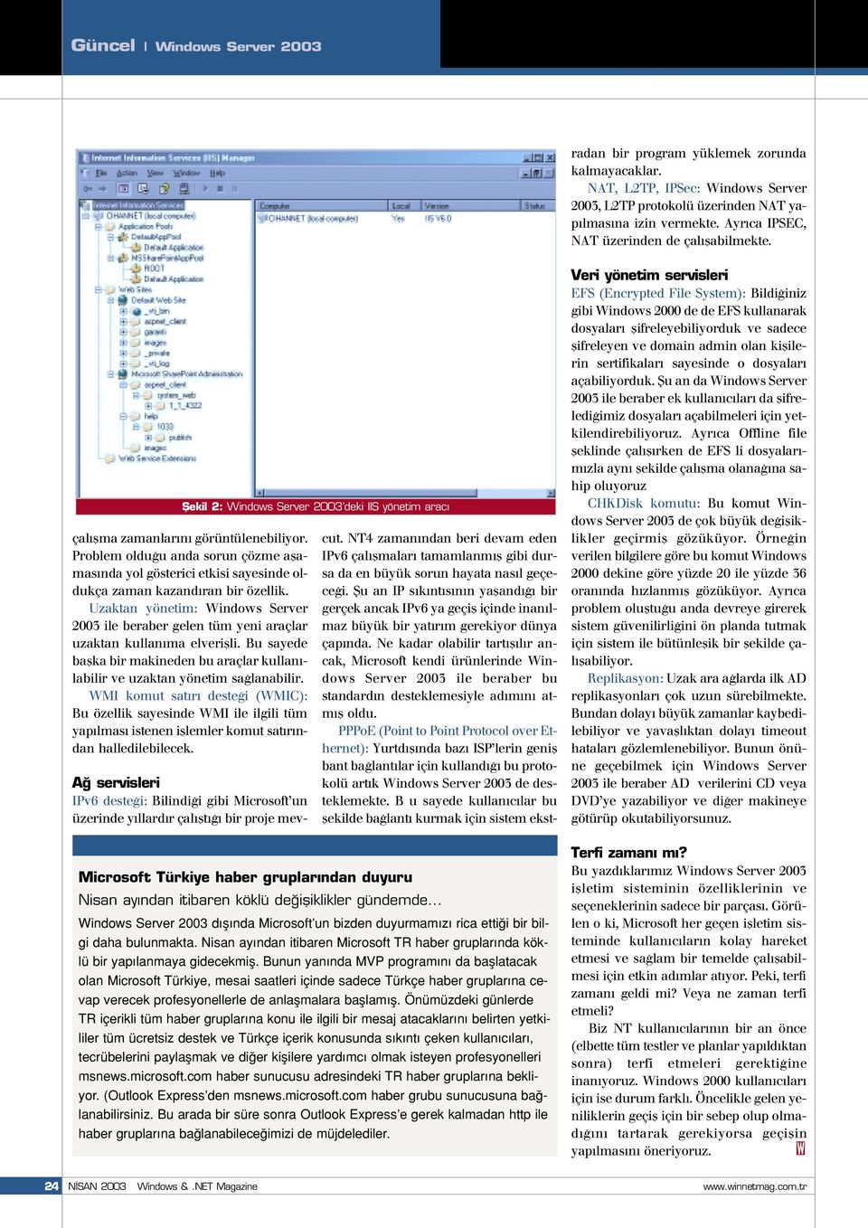 Ne kadar olabilir tart fl l r ancak, Microsoft kendi ürünlerinde Windows Server 2003 ile beraber bu standard n desteklemesiyle ad m n atm fl oldu.