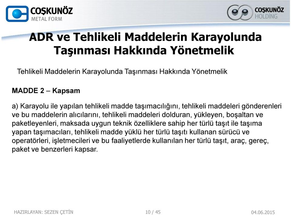 boşaltan ve paketleyenleri, maksada uygun teknik özelliklere sahip her türlü taşıt ile taşıma yapan taşımacıları, tehlikeli madde yüklü her türlü taşıtı