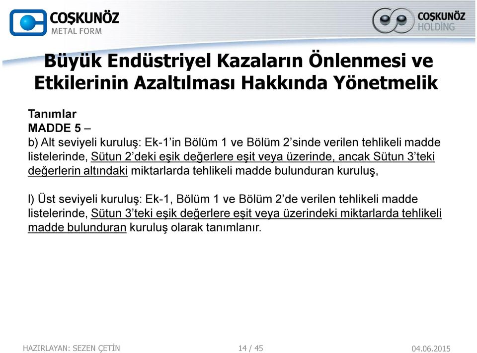 miktarlarda tehlikeli madde bulunduran kuruluş, l) Üst seviyeli kuruluş: Ek-1, Bölüm 1 ve Bölüm 2 de verilen tehlikeli madde listelerinde,