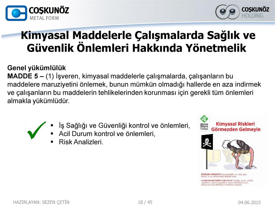 indirmek ve çalışanların bu maddelerin tehlikelerinden korunması için gerekli tüm önlemleri almakla yükümlüdür.