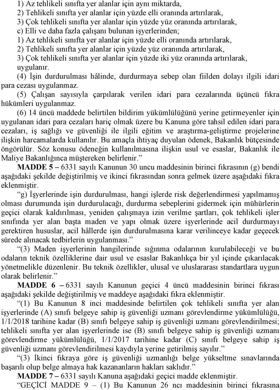 artırılarak, 3) Çok tehlikeli sınıfta yer alanlar için yüzde iki yüz oranında artırılarak, uygulanır.