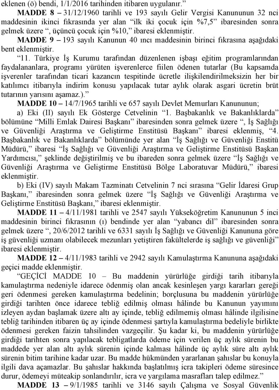 eklenmiştir. MADDE 9 193 sayılı Kanunun 40 ıncı maddesinin birinci fıkrasına aşağıdaki bent eklenmiştir. 11.