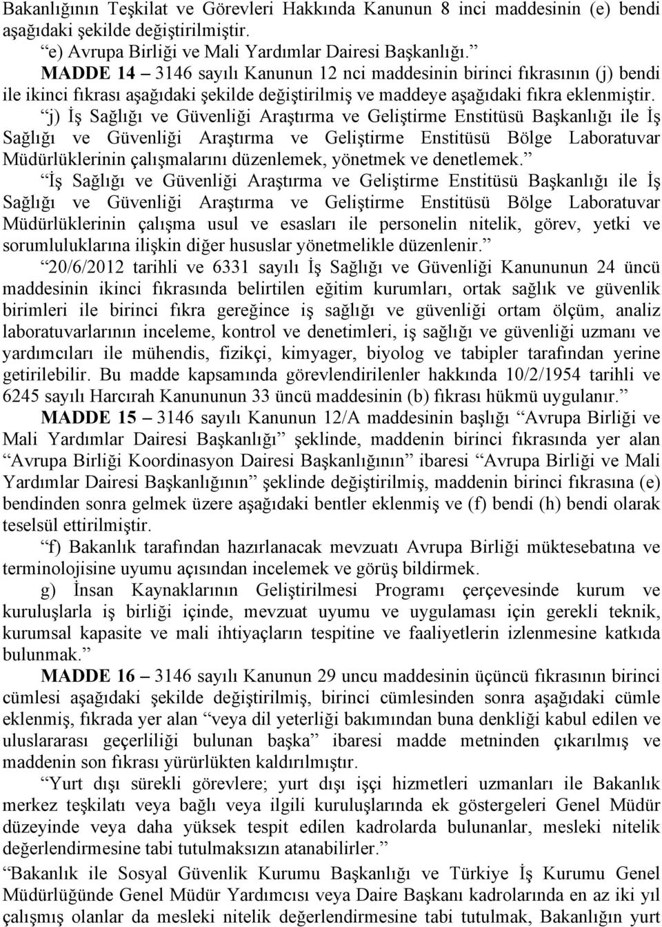 j) İş Sağlığı ve Güvenliği Araştırma ve Geliştirme Enstitüsü Başkanlığı ile İş Sağlığı ve Güvenliği Araştırma ve Geliştirme Enstitüsü Bölge Laboratuvar Müdürlüklerinin çalışmalarını düzenlemek,