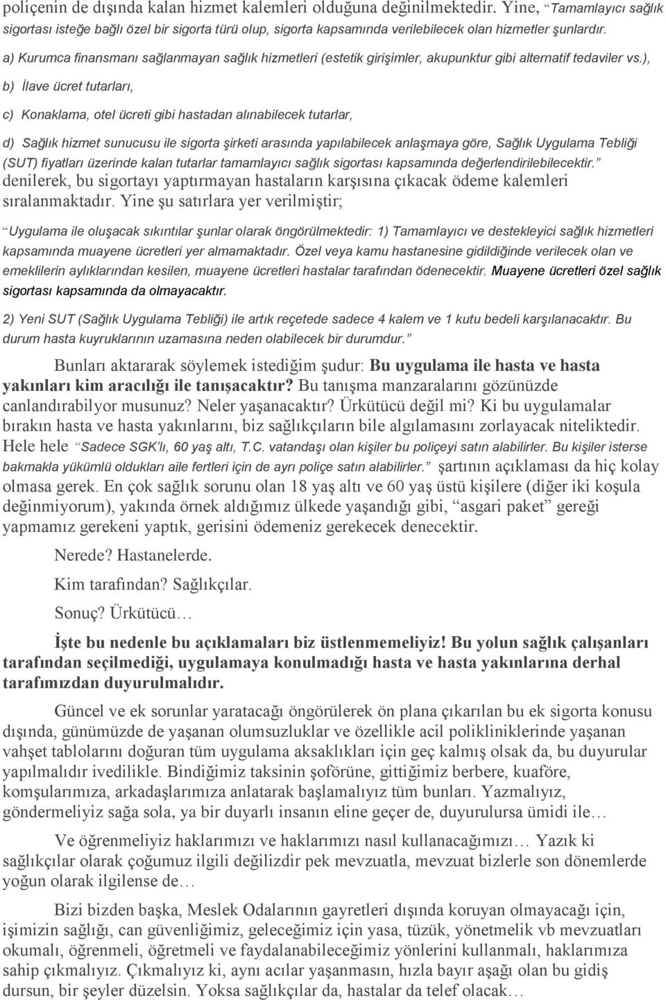 a) Kurumca finansmanı sağlanmayan sağlık hizmetleri (estetik girişimler, akupunktur gibi alternatif tedaviler vs.