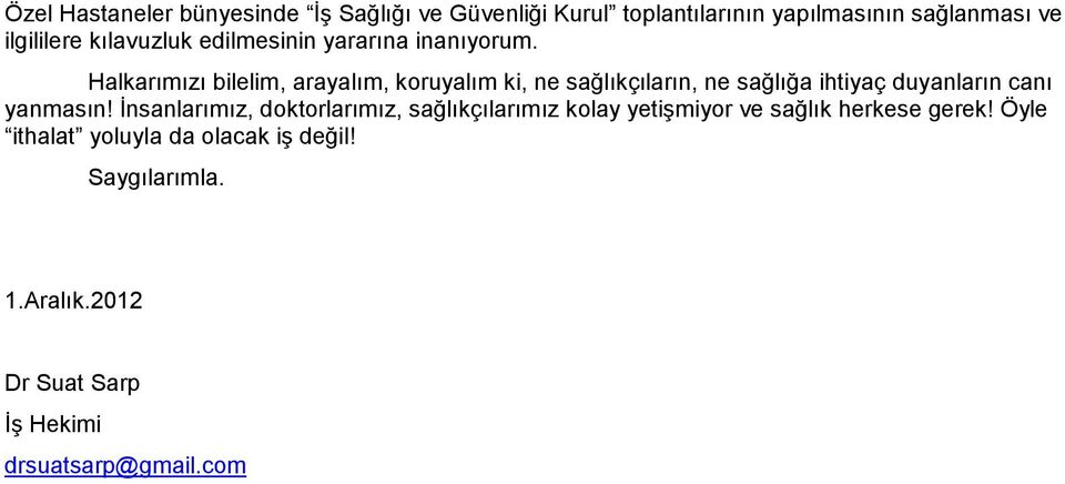 Halkarımızı bilelim, arayalım, koruyalım ki, ne sağlıkçıların, ne sağlığa ihtiyaç duyanların canı yanmasın!