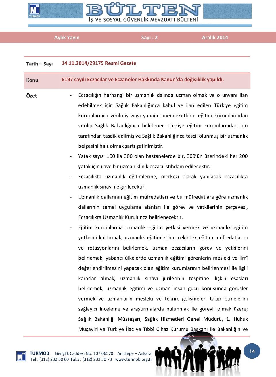 kurumlarından verilip Sağlık Bakanlığınca belirlenen Türkiye eğitim kurumlarından biri tarafından tasdik edilmiş ve Sağlık Bakanlığınca tescil olunmuş bir uzmanlık belgesini haiz olmak şartı